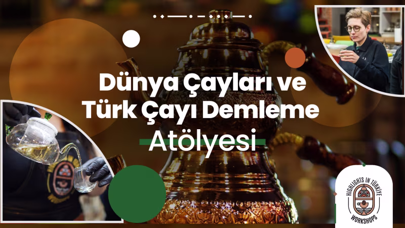 Dünya Çayları ve Türk Çayı Demleme Atölyesi etkinliği